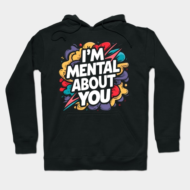 I'm Mental About You Hoodie by Abdulkakl